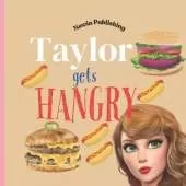 Taylor Gets Hangry: Perfect for Taylor Swift Fans: Children's Book Teaching Life Skills