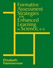 Formative Assessment Strategies for Enhanced Learning in Science, K-8