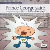 Prince George Said: No Bath on a Monday!