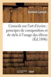 Conseils Sur L'Art D'Ecrire: Principes de Composition Et de Style A L'Usage Des Eleves Des Lycees: Et Colleges Et de L'Enseignement Primaire Superieur (3e Edition)