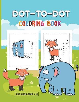 Dot-to-Dot Coloring Book for Kids Ages 4-8: Preschool to Kindergarten Connect the Dots Coloring Book - Dot-to-Dot Animals and Fruits For Kids!