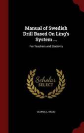 Manual of Swedish Drill Based On Ling's System ...: For Teachers and Students
