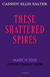 These Shattered Spires: A queer, gothic fantasy YA, perfect for fans of The Atlas Six and Gideon the Ninth