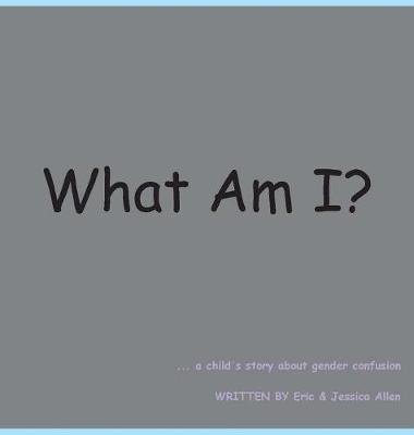 What Am I?: A Child's Story about Gender Confusion