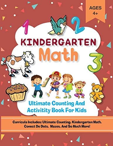 Kindergarten Math: The Ultimate Preschool Counting And Math Activity Book with Number Tracing and Coloring Pages, Connect The Dots, Mazes, Follow The Numbers for 4, 5 and 6 year old and Kindergarten Prep