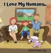 I Love My Humans: As Told By Poppy The Pink Poodle