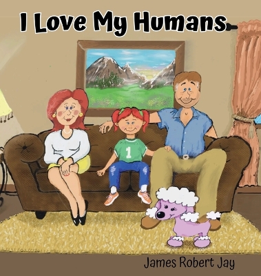 I Love My Humans: As Told By Poppy The Pink Poodle