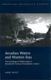 Arcadian Waters and Wanton Seas: The Iconology of Waterscapes in Nineteenth-Century Transatlantic Culture