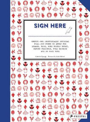 Sign Here: Twenty-Two Unofficially Official Pull-Out Forms to Apply for Dreams, Pets, More Pocket Money, Report Feelings, File Secrets and So Much More