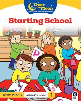 OVER THE MOON Starting School: Junior Infants Fiction Pre-Reader 1