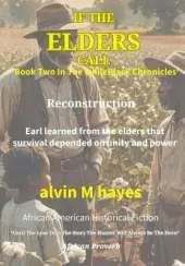 If The Elders Call: Boldness, Stunning Bravery, and Brutal Payback Finaly Bring Justice in a Post Civil War America