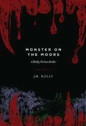 Monster on the Moors: A Bobby Holmes Thriller