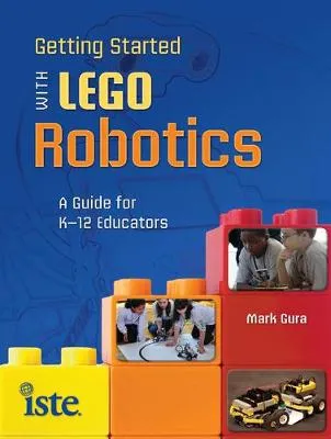 Getting Started with LEGO Robots: A Guide for K-12 Educators