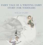 Fairy Tale Of A Writing Fairy: Story For Toddlers