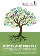 ROOTS AND FRUITS 2: CREATIVE COLLECTIVE WORSHIP FOR PRIMARY SCHOOLS ROOTED IN THE LIFE AND TEACHING OF JESUS