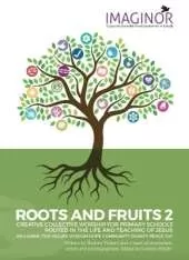 ROOTS AND FRUITS 2: CREATIVE COLLECTIVE WORSHIP FOR PRIMARY SCHOOLS ROOTED IN THE LIFE AND TEACHING OF JESUS