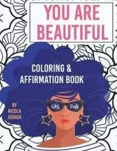You Are Beautiful: Coloring & Affirmation Book: Relaxation, Encouragement, & Affirmations For Teen Girls: 48 Designs, Measures "8.5 x 11"