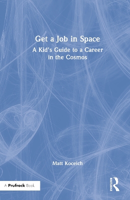 Get a Job in Space: A Kid's Guide to a Career in the Cosmos