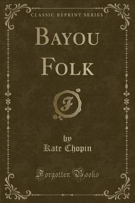 Bayou Folk (Classic Reprint)