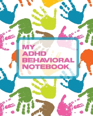 My ADHD Behavioral Notebook: Attention Deficit Hyperactivity Disorder Children Record and Track Impulsivity