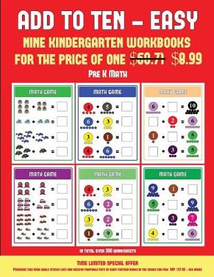 Pre K Math (Add to Ten - Easy): 30 Full Color Preschool/Kindergarten Addition Worksheets That Can Assist with Understanding of Math