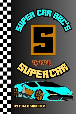 Super car abc's s is for super car: Super car abc's
