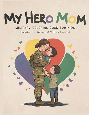 My Hero Mom Military Coloring Book for Kids: Armed Forces Images to Color and Have Fun