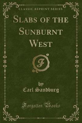 Slabs of the Sunburnt West (Classic Reprint)
