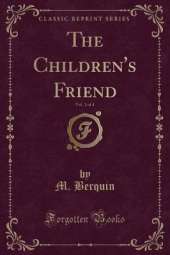 The Children's Friend, Vol. 1 of 4 (Classic Reprint)
