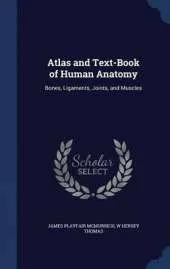Atlas and Text-Book of Human Anatomy: Bones, Ligaments, Joints, and Muscles