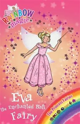 Rainbow Magic: Eva the Enchanted Ball Fairy: The Princess Fairies Book 7