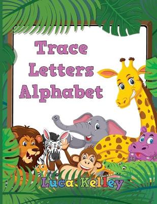 Trace Letters Alphabet: Letter Tracing Books for Preschoolers, Toddlers, Ages 3-7, Coloring and tracing book, Handwriting Workbook, ABC writing practice books