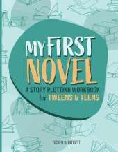 My First Novel: A Story Plotting Workbook for Tweens & Teens