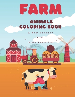 Farm Animals Coloring Book A New Journey for Kids 3-8: Discover Delightful Facts While Coloring ( Another Way To Learn About Nature )