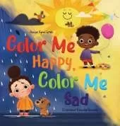 Color Me Happy, Color Me Sad: The Story in Verse on Children's Emotions Explained in Colors for Kids Ages 3 to 7 Years Old. Helps Kids to Recognize and Regulate Feelings
