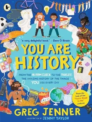 You Are History: From the Alarm Clock to the Toilet, the Amazing History of the Things You Use Every Day: Hilarious history from the host of the chart-topping podcast You’re Dead to Me!
