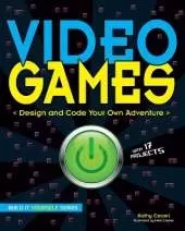 Video Games: Design and Code Your Own Adventure