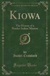 Kiowa: The History of a Blanket Indian Mission (Classic Reprint)