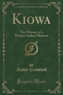 Kiowa: The History of a Blanket Indian Mission (Classic Reprint)