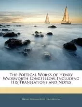 The Poetical Works of Henry Wadsworth Longfellow: Including His Translations and Notes