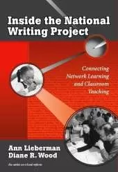 Inside the National Writing Project: Connecting Network Learning and Classroom Teaching