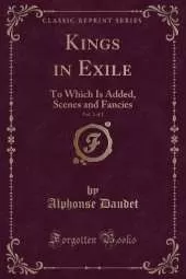 Kings in Exile, Vol. 2 of 2: To Which Is Added, Scenes and Fancies (Classic Reprint)