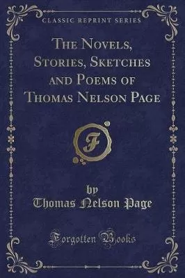 The Novels, Stories, Sketches and Poems of Thomas Nelson Page (Classic Reprint)