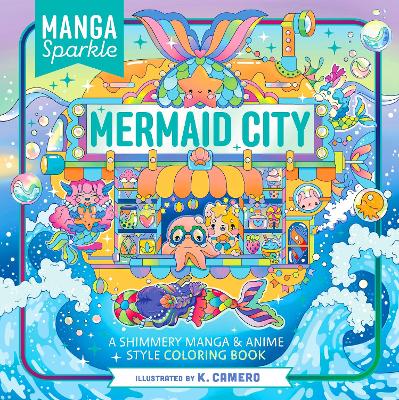 Manga Sparkle: Mermaid City: A Shimmery Manga & Anime Style Coloring Book