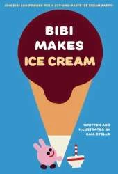 Bibi Makes Ice Cream: Join Bibi and friends for a cut-and-paste ice cream party!
