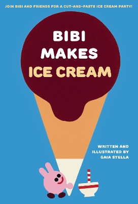 Bibi Makes Ice Cream: Join Bibi and friends for a cut-and-paste ice cream party!
