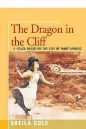 The Dragon in the Cliff: A Novel Based on the Life of Mary Anning