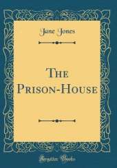 The Prison-House (Classic Reprint)