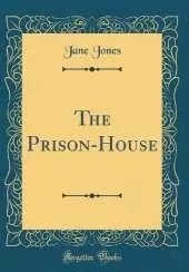 The Prison-House (Classic Reprint)