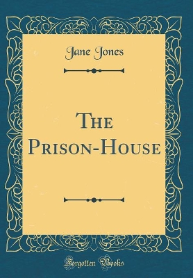 The Prison-House (Classic Reprint)